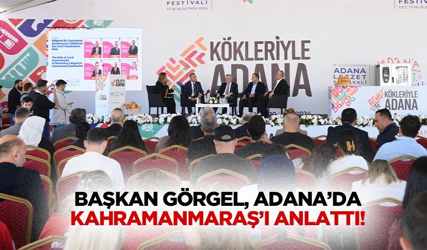 Başkan Görgel, Adana’da Kahramanmaraş’ı anlattı!