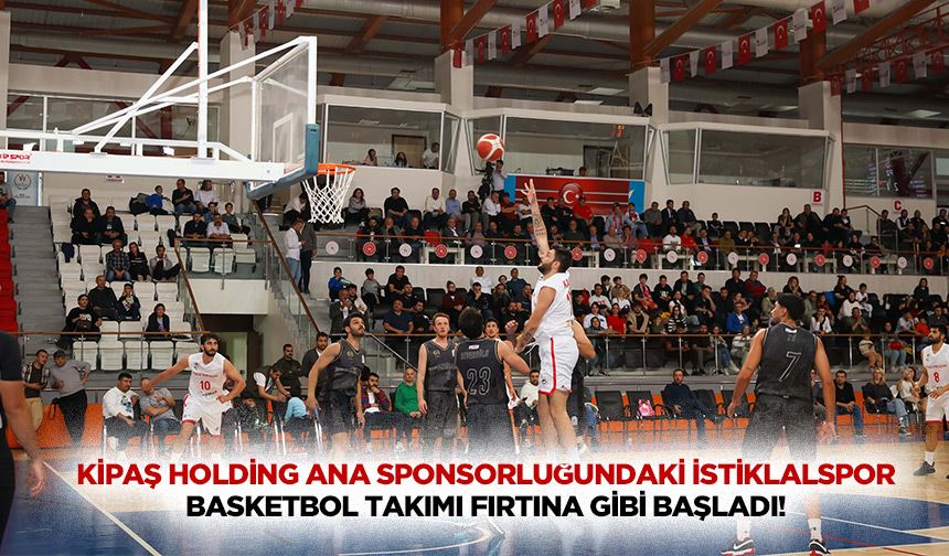 Kipaş Holding ana sponsorluğundaki İstiklalspor basketbol takımı fırtına gibi başladı!