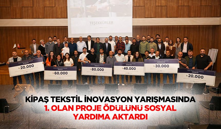Kipaş Tekstil İnovasyon yarışmasında 1. olan proje ödülünü sosyal yardıma aktardı!