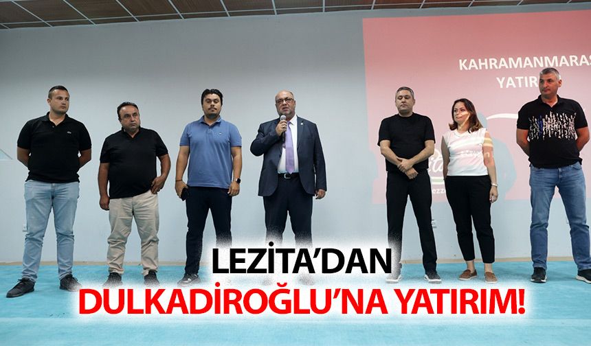 Lezita’dan Dulkadiroğlu’na yatırım!