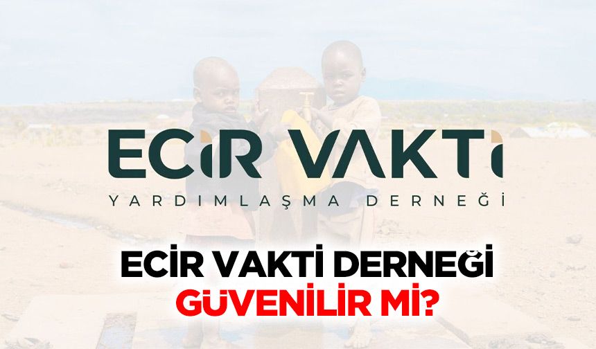 Ecir Vakti Derneği Güvenilir Mi?