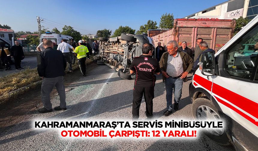 Kahramanmaraş’ta Servis Minibüsüyle Otomobil Çarpıştı: 12 Yaralı