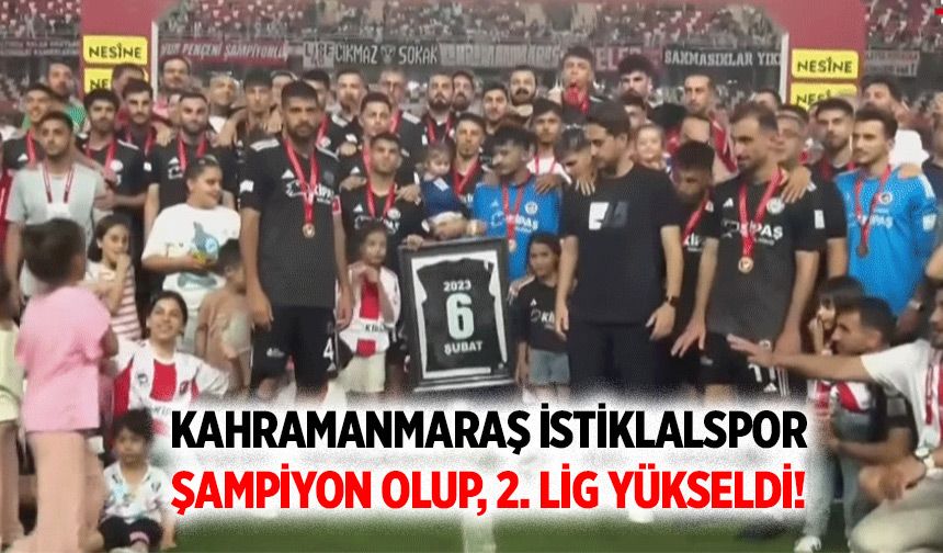 Kahramanmaraş İstiklalspor  şampiyon olup, 2. Lig yükseldi!