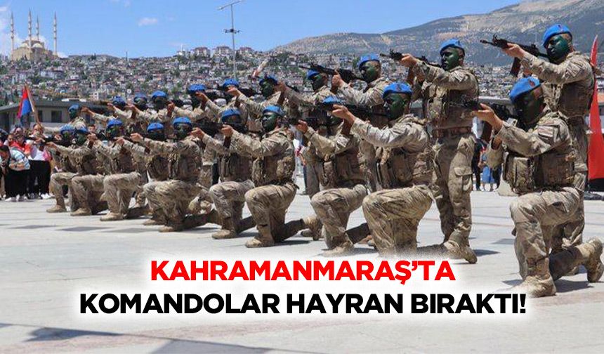 Kahramanmaraş’ta Komandolar Hayran Bıraktı