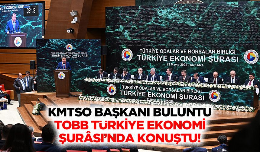 KMTSO Başkanı Buluntu, TOBB Türkiye Ekonomi Şurâsı’nda konuştu!