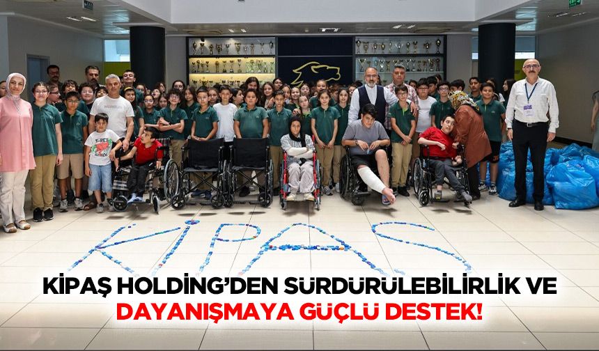 Kipaş Holding’den Sürdürülebilirlik ve Dayanışmaya Güçlü Destek!