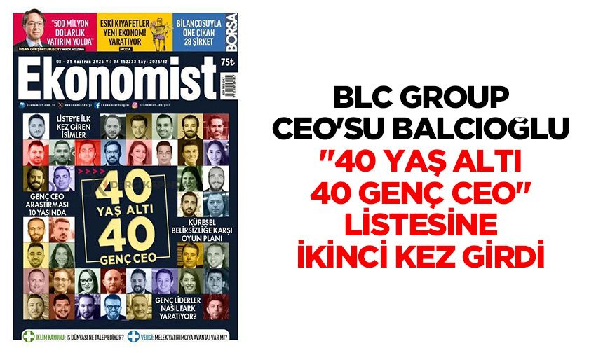 BLC Group CEO'su Balcıoğlu, "40 Yaş Altı 40 Genç CEO" Listesine İkinci Kez Girdi