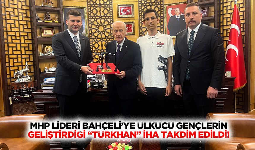 MHP Lideri Bahçeli’ye Ülkücü Gençlerin Geliştirdiği “Türkhan” İha Takdim Edildi