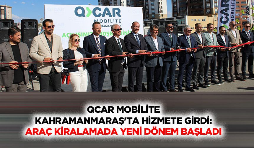 QCAR Mobilite Kahramanmaraş'ta Hizmete Girdi: Araç Kiralamada Yeni Dönem Başladı