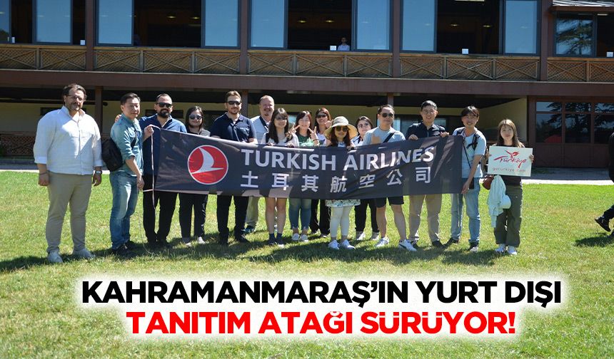 Kahramanmaraş’ın yurt dışı tanıtım atağı sürüyor!