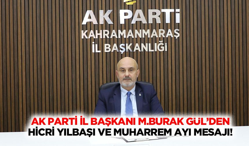 AK Parti İl Başkanı M.Burak Gül’den Hicri Yılbaşı ve Muharrem Ayı Mesajı!