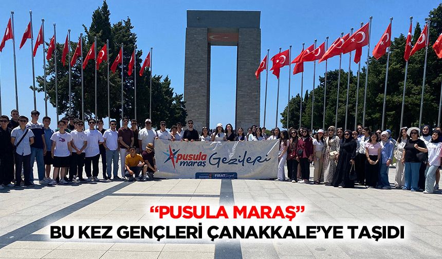 “Pusula Maraş” Bu Kez Gençleri Çanakkale’ye Taşıdı