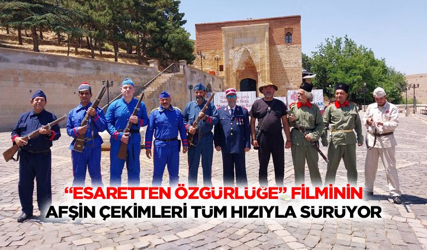 “Esaretten Özgürlüğe” Filminin Afşin Çekimleri Tüm Hızıyla Sürüyor