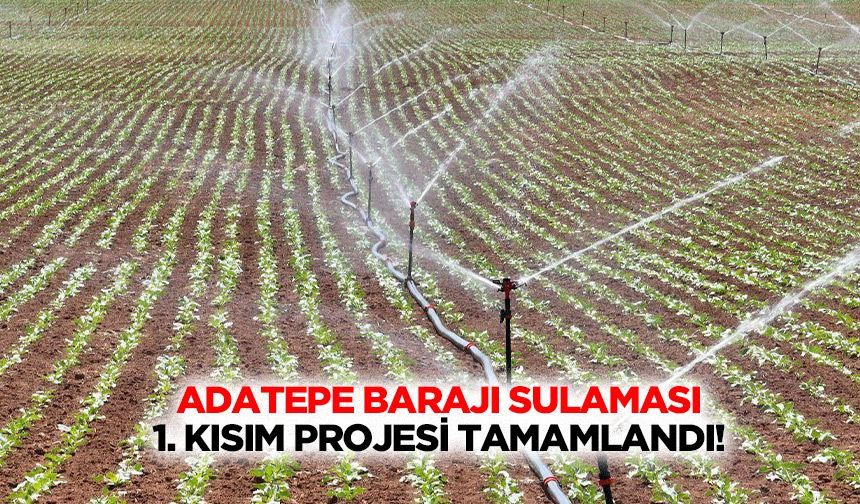 Adatepe barajı sulaması 1. Kısım projesi tamamlandı!