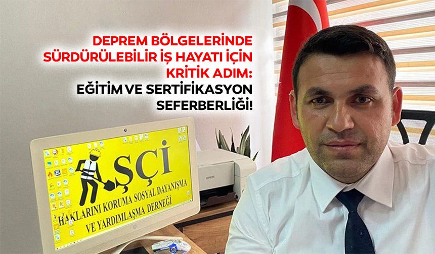 Deprem Bölgelerinde Sürdürülebilir İş Hayatı İçin Kritik Adım: Eğitim Ve Sertifikasyon Seferberliği