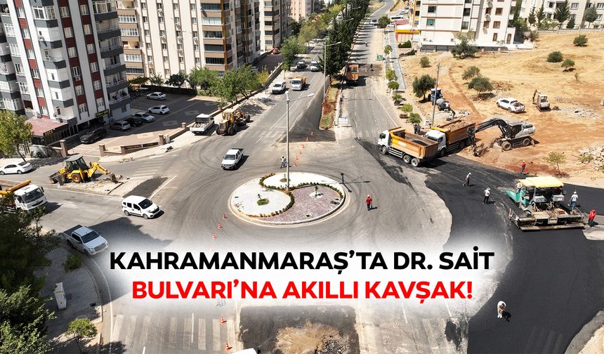 Kahramanmaraş’ta Dr. Sait Bulvarı’na akıllı kavşak!