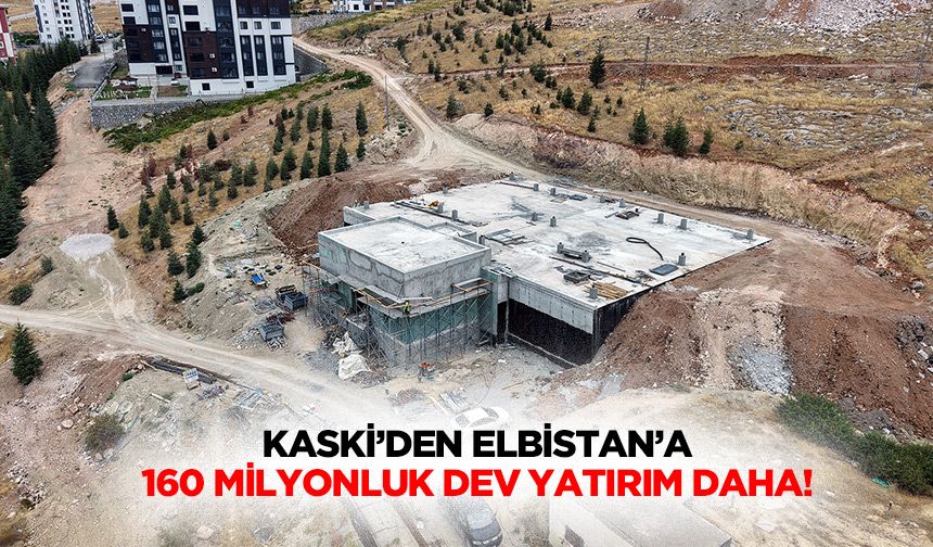 KASKİ’den Elbistan’a 160 Milyonluk Dev Yatırım Daha