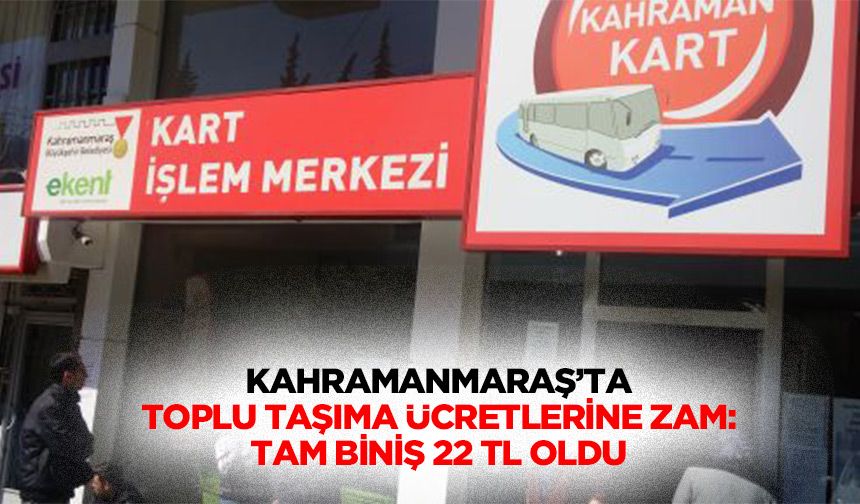 Kahramanmaraş’ta Toplu Taşıma Ücretlerine Zam: Tam Biniş 22 TL Oldu