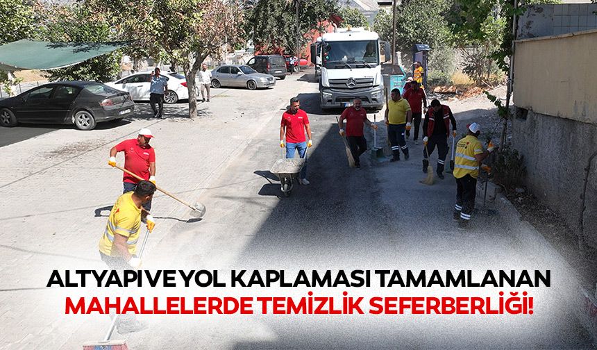 Altyapı ve yol kaplaması tamamlanan mahallelerde temizlik seferberliği!