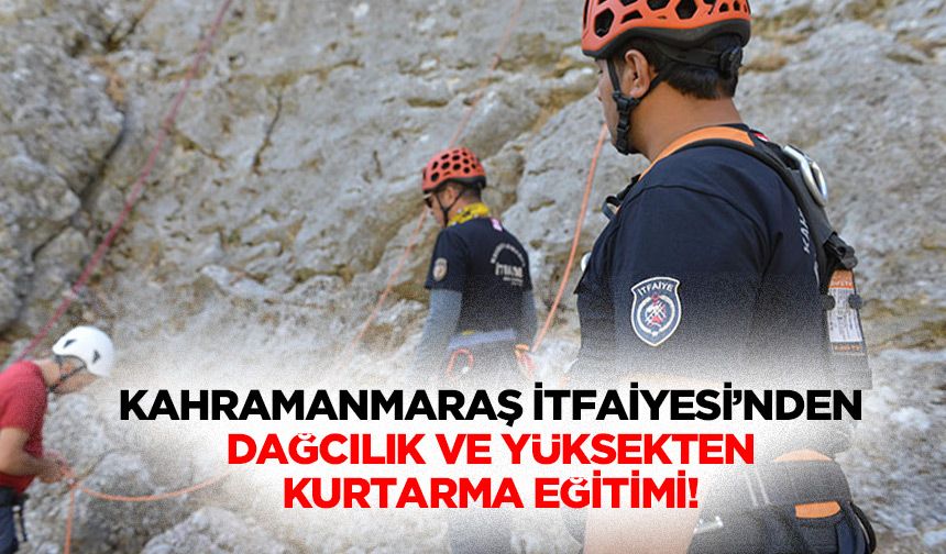 Kahramanmaraş İtfaiyesi’nden Dağcılık ve Yüksekten Kurtarma Eğitimi
