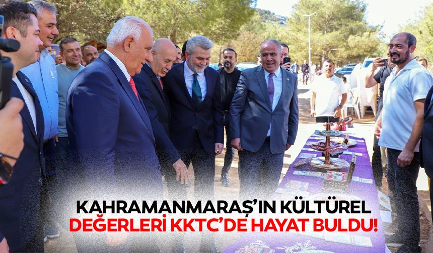 Kahramanmaraş’ın kültürel değerleri KKTC’de hayat buldu!