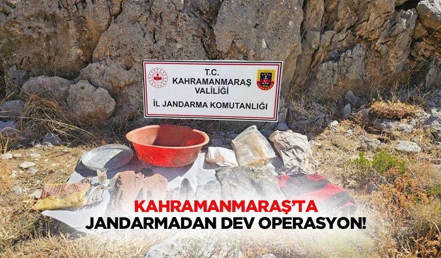 Kahramanmaraş’ta jandarmadan dev operasyon!
