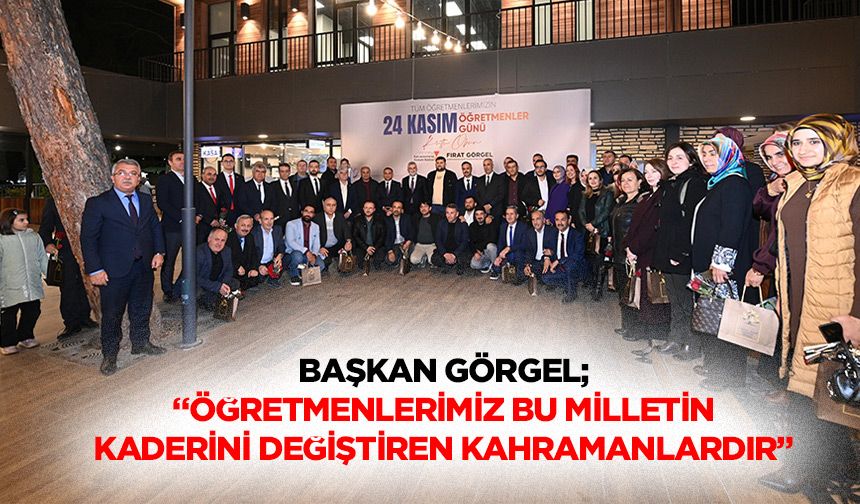 Başkan Görgel; “Öğretmenlerimiz bu milletin kaderini değiştiren kahramanlardır”