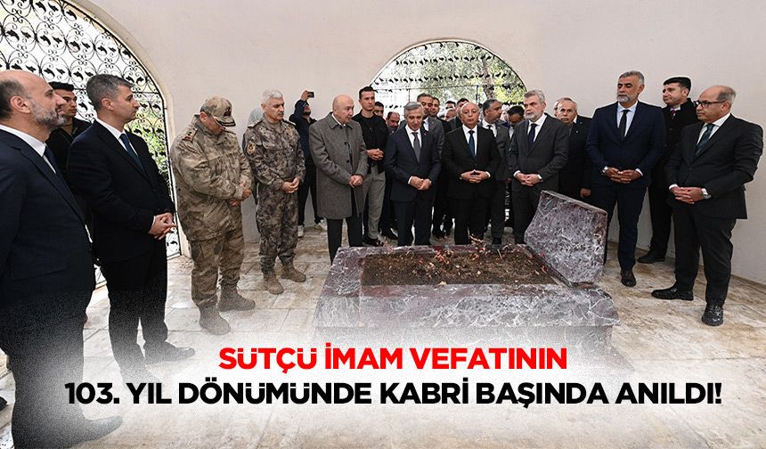 Sütçü İmam Vefatının 103. Yıl dönümünde kabri başında anıldı!