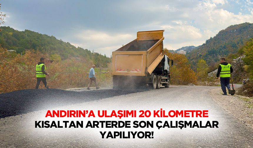 Andırın’a ulaşımı 20 kilometre kısaltan arterde son çalışmalar yapılıyor!