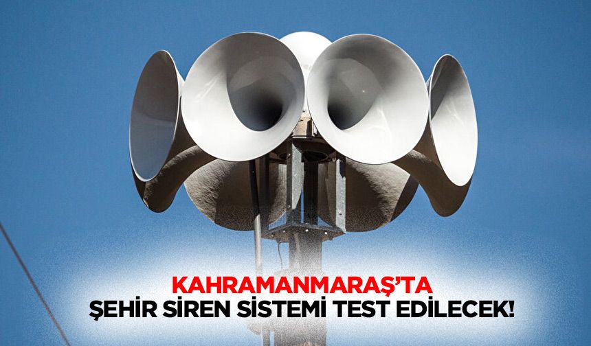 Kahramanmaraş’ta şehir siren sistemi test edilecek!