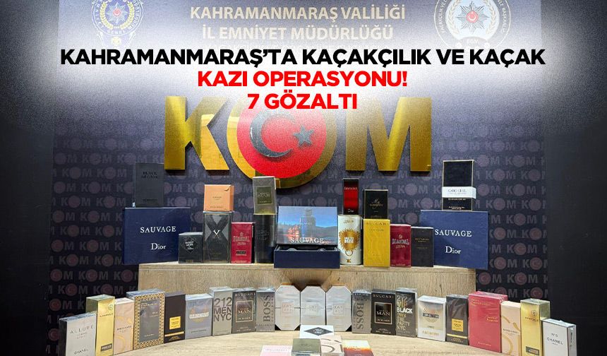 Kahramanmaraş’ta kaçakçılık ve kaçak kazı operasyonu! 7 gözaltı