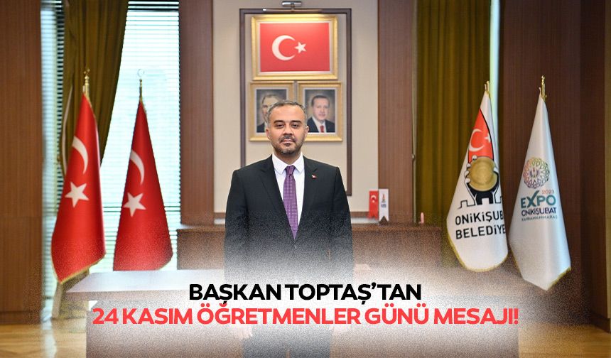 Başkan Toptaş’tan 24 Kasım Öğretmenler günü mesajı!