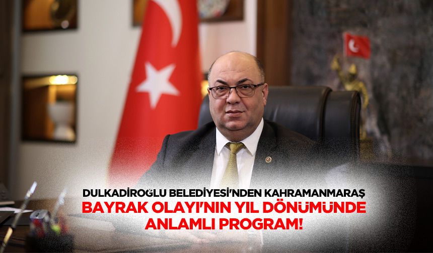 Dulkadiroğlu Belediyesi'nden Kahramanmaraş Bayrak Olayı'nın Yıl Dönümünde Anlamlı Program