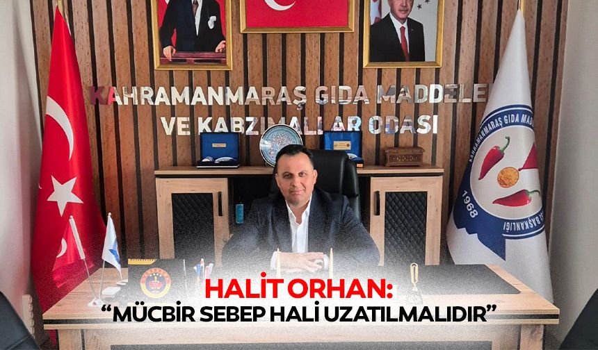 Halit Orhan: “Mücbir sebep hali uzatılmalıdır”