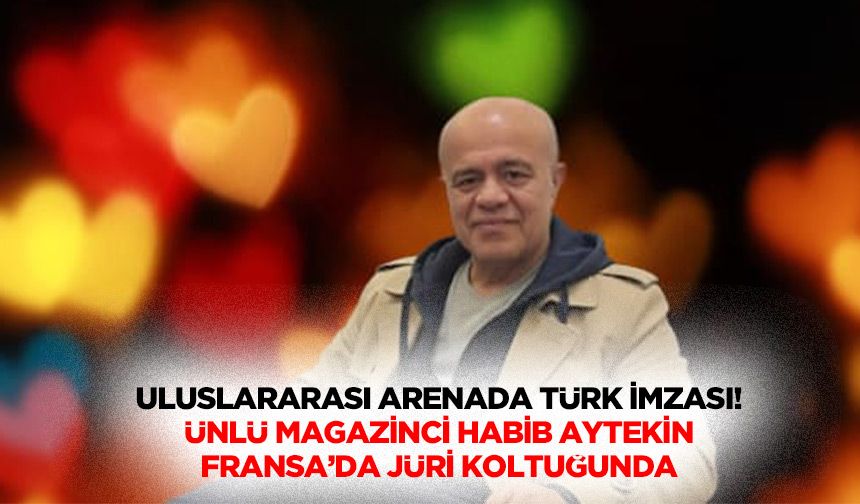 Uluslararası arenada Türk imzası! Ünlü magazinci Habib Aytekin Fransa’da jüri koltuğunda