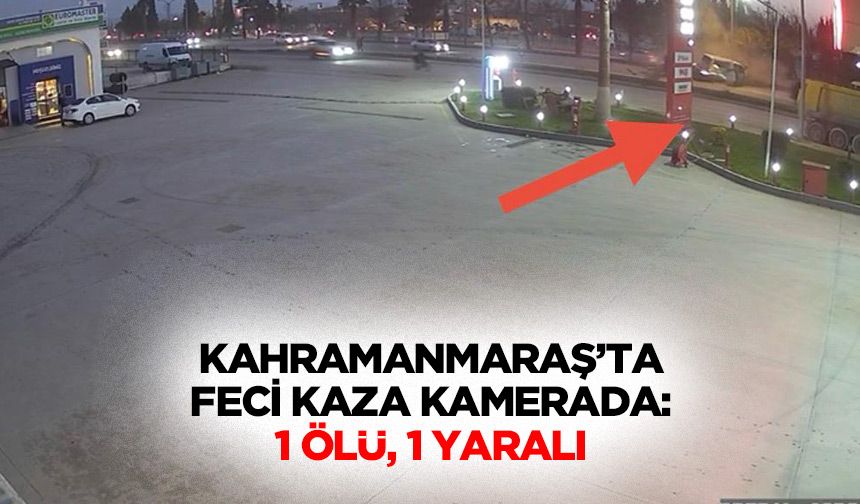 Kahramanmaraş’ta Feci Kaza Kamerada: 1 Ölü, 1 Yaralı