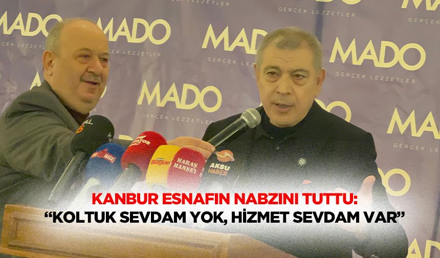 Kanbur Esnafın Nabzını Tuttu: “Koltuk Sevdam Yok, Hizmet Sevdam Var”