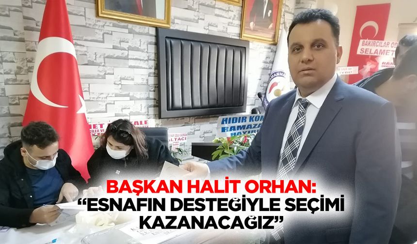 Başkan Halit Orhan: “Esnafın Desteğiyle Seçimi Kazanacağız”