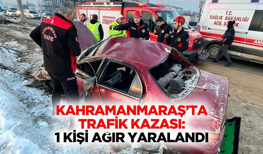 Kahramanmaraş’ta Trafik Kazası: 1 Kişi Ağır Yaralandı