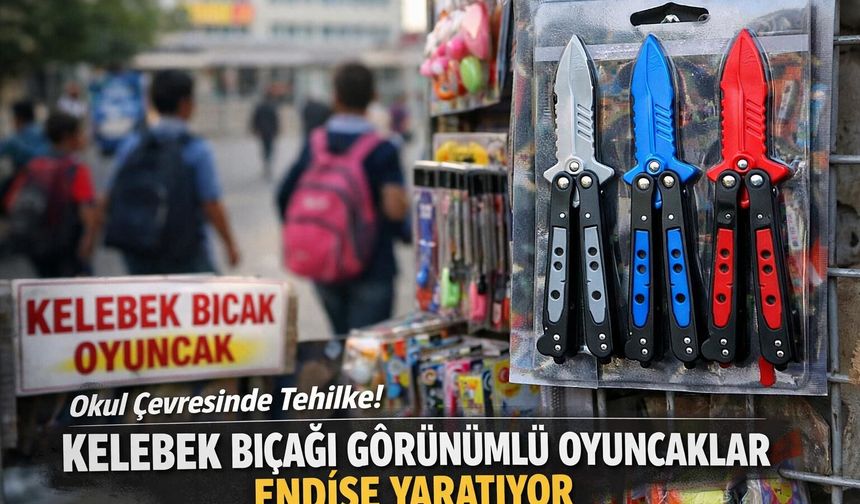 Kahramanmaraş’ta Okul Çevrelerinde Tehlike: Kelebek Bıçağı Görünümlü Oyuncaklar Endişelendiriyor