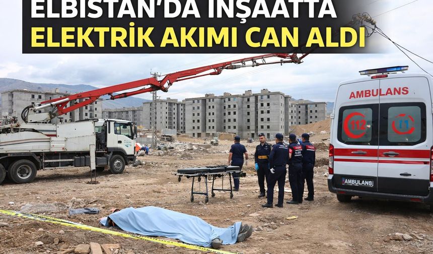 Kahramanmaraş’ta inşaatta elektrik akımı can aldı!