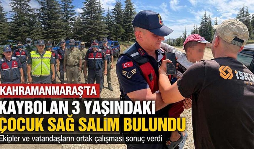 Kahramanmaraş’ta Kaybolan 3 Yaşındaki Çocuk Sağ Salim Bulundu!